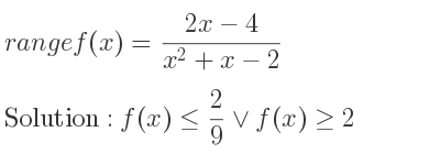 The range of f(x)=(2x-4)/(x^2+x-2) is f(x)<= 2/9 \lor f(x)>= 2